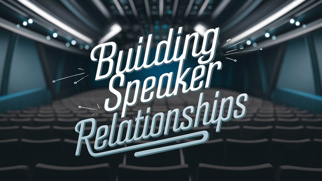 Building Long-Term Relationships With Top Speakers