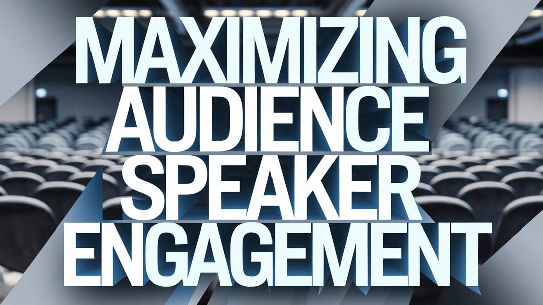 Maximizing Audience Speaker Engagement