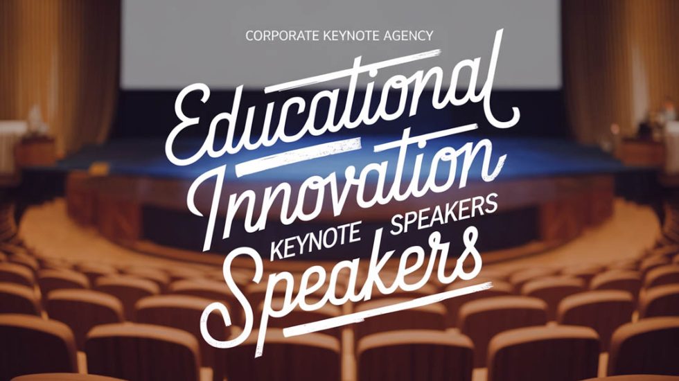Educational Innovation Keynote Speakers - Keynote Speaker Agency Bureau