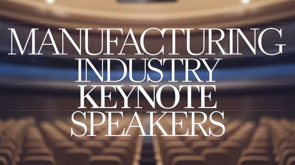 Manufacturing Industry Keynote Speakers - Keynote Speaker Agency Bureau