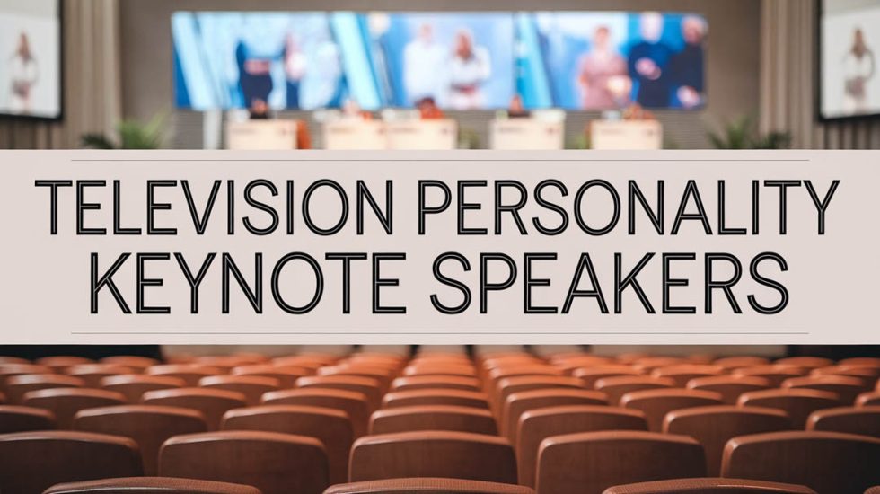 Television Personality Keynote Speakers - Keynote Speaker Agency Bureau