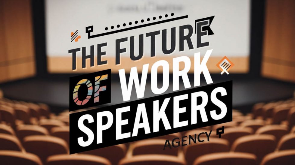 The Future Of Work Speakers - Keynote Speaker Agency Bureau